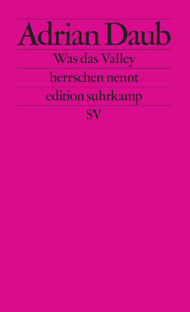 Das minimalistische, magenta-pinke Buchcover Was das Valley herrschen nennt von Adrian Daub. Typisches Design der edition suhrkamp mit schwarzer Schrift und horizontalen Linien auf einfarbigem Hintergrund.
